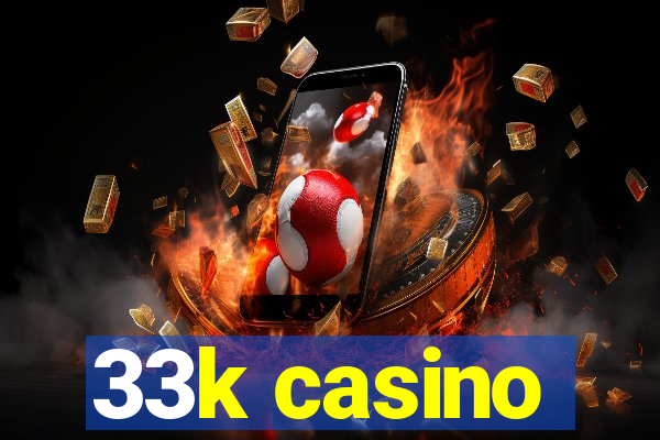 33k casino